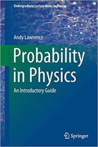 Probability in Physics: An Introductory Guide (Undergraduate Lecture Notes in Physics) 1st ed. 2019 Edition by Andy Lawrence