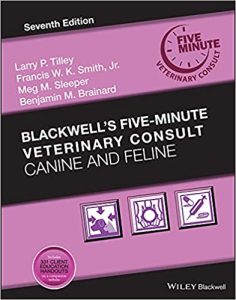 Blackwell's Five-Minute Veterinary Consult: Canine and Feline 7th Edition by Francis W. K. Smith Jr., Larry P. Tilley, Meg M. Sleeper, Benjamin M. Brainard
