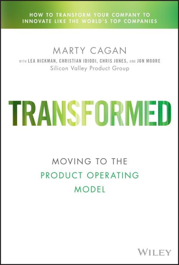 Transformed: Moving to the Product Operating Model (Silicon Valley ...