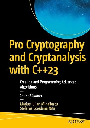 Pro Cryptography and Cryptanalysis with C++23: Creating and Programming ...