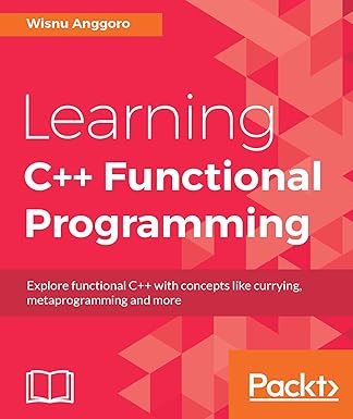 Learning C++ Functional Programming: Explore functional C++ with ...